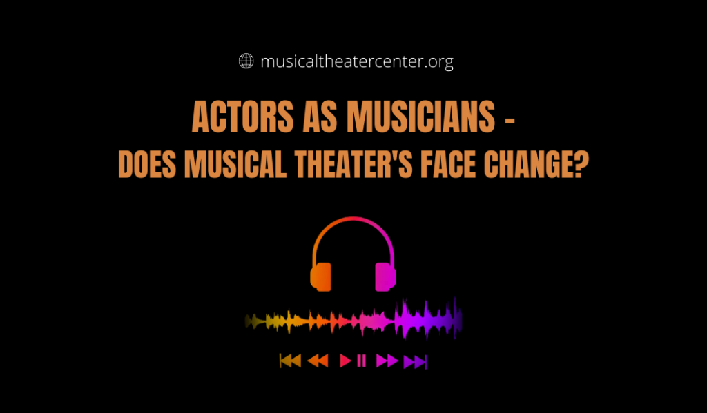 Actors as Musicians – Does Musical Theater’s Face Change?